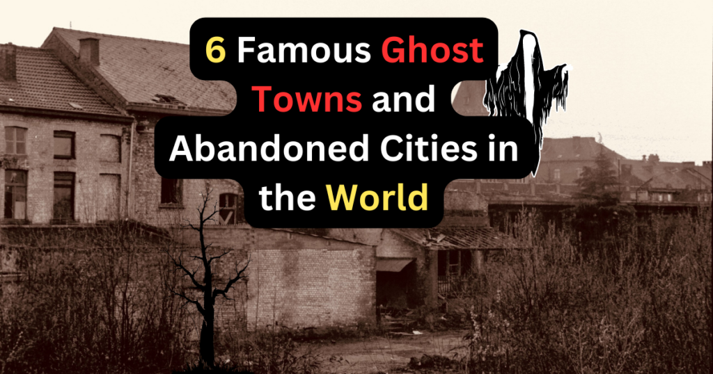 6 Famous Ghost Towns and Abandoned Cities in the World
