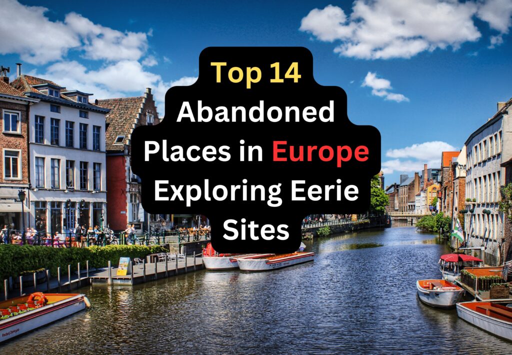 Best 14 Abandoned Places in Europe: Exploring Eerie Sites