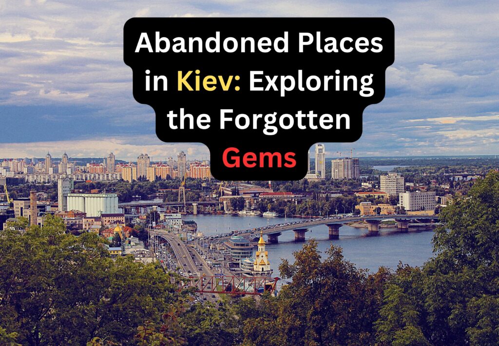 Abandoned Places in Kiev