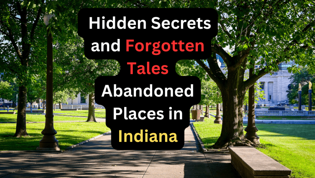 _Hidden Secrets and Forgotten Tales Abandoned Places in Indiana