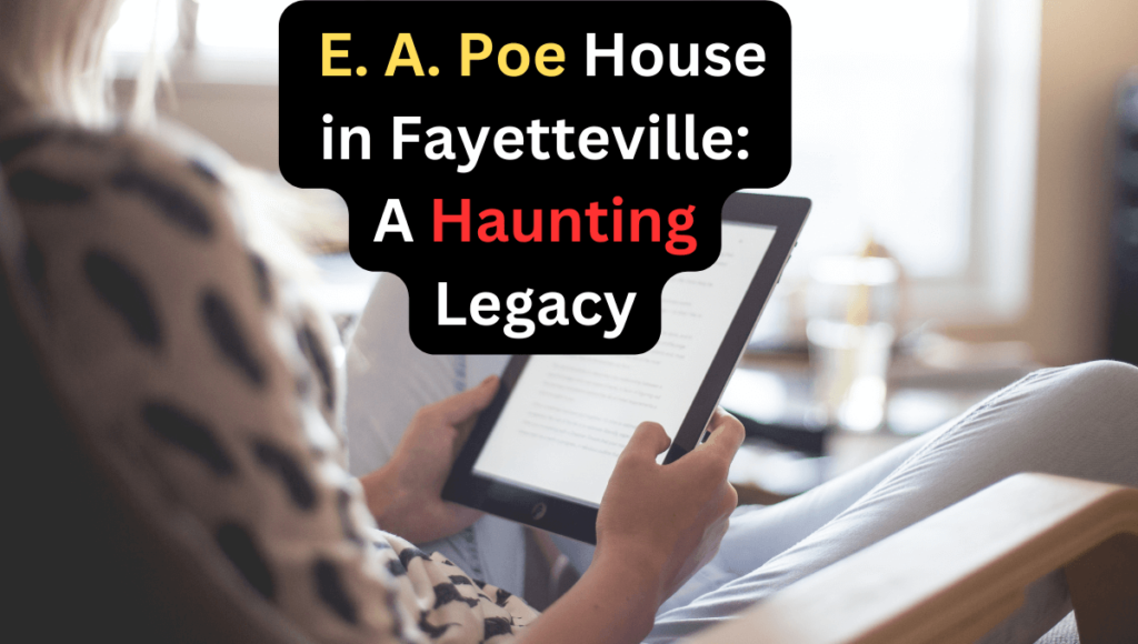 E. A. Poe House in Fayetteville A Haunting Legacy